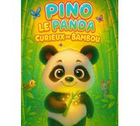 Pino le Panda Curieux de Bambou: Livre de coloriage et d'histoire. Adapté pour les enfants de 2 à 5 ans ! Plonge dans l’univers doux et magique de ... qui adore explorer la forêt de bambous !