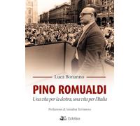 Pino Romualdi. Una vita per la destra, una vita per l'Italia (Secolo breve)