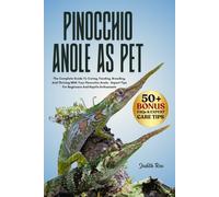 PINOCCHIO ANOLE AS PET: The Complete Guide To Caring, Feeding, Breeding, And Thriving With Your Pinocchio Anole - Expert Tips For Beginners And Reptile Enthusiasts