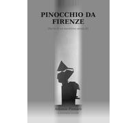 Pinocchio Da Firenze: Diario di un burattino senza fili