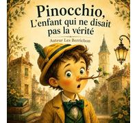 Pinocchio, l’enfant qui ne disait pas la vérité (Illustré): Une histoire tendre sur le mensonge, le courage et la joie de dire vrai - Dès 3 ans