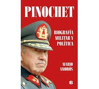 Pinochet. Biografía y política / Pinochet. Military and Political Biography: Biografía Y Política/ Biography and Politics (No ficción)