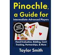 Pinochle, a Guide for Intermediate-Advanced Players: Hand Evaluation, Bidding, Card Tracking, Partnerships, & More, Large Print Edition (How to Play Pinochle, Large Print Editions)
