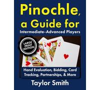Pinochle, a Guide for Intermediate-Advanced Players: Hand Evaluation, Bidding, Card Tracking, Partnerships, & More, Large Print Edition (How to Play Pinochle, Large Print Editions)