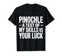 Pinochle A Test of My Skills VS Your Luck Card Fun - Camiseta