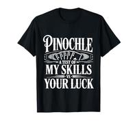 Pinochle A Test of My Skills VS Your Luck Card Fun |- Camiseta