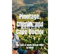 Pinotage, Chenin, and Cape Doctor: The Soul of South African Wine in Detail (Wines of the World)