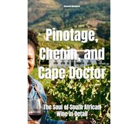 Pinotage, Chenin, and Cape Doctor: The Soul of South African Wine in Detail (Wines of the World)