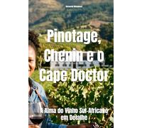 Pinotage, Chenin e o Cape Doctor: A Alma do Vinho Sul-Africano em Detalhe (Wines of the World)
