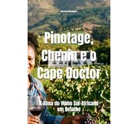 Pinotage, Chenin e o Cape Doctor: A Alma do Vinho Sul-Africano em Detalhe (Wines of the World)