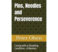 Pins, Needles and Perseverance: Living with a Disabling Condition : A Memoir