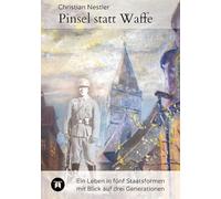 Pinsel statt Waffe: Ein Leben in fünf Staatsformen mit Blick auf drei Generationen