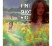 Pint Shot Riot - Hazy Days