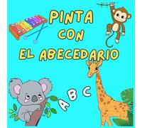 Pinta con El Abecedario: Have fun and learn painting with the Alphabet, for children ages 3-5