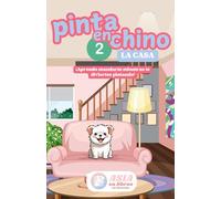 Pinta en Chino 2: La Casa: Libro de Colorear para Aprender Vocabulario del Hogar en Chino Mandarín con Ejercicios de Escritura de Caracteres