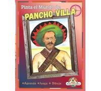 PINTA EN MUNDO DE PANCHO VILLA: Aprende ,Juega y Dibuja con la vida de Pancho (Pinta el Mundo de ....)