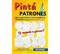 Pinta Patrones - Libro para pintar dibujos / patrones - Desarrollo de la atención - Ejercicio mental - Diseños originales: Te animás a pintar? Libro ... PATRONES - Diseños de patrones originales)