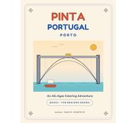 Pinta Portugal: Porto: An All-Ages Coloring Book of Porto's Landmarks, Tiles, Food & Souvenirs (The Regions Series, Book 1)