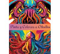 Pinta y Colorea a Cthulhu: 50 Imágenes Inéditas para Colorear del Mundo de Cthulhu: Una Aventura Lovecraftiana para Adultos.