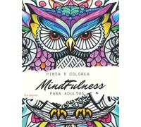 Pinta y Colorea Mindfulness para Adultos: Libro para Colorear para Adultos con diseños para aliviar el estrés de Animales, Mandalas, ... TDAH, Pérdida ... para colorear para Personas Zen Conscientes