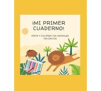 PINTA Y COLOREA. TU PRIMER CUADERNO: Dibuja tus animales favoritos