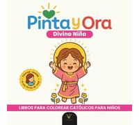 Pinta y Ora: Divino Niño | Libro católico para colorear y orar, estilo chibi kawaii, para niños y adultos | 40 frases de oración y más de 40 ... católicos para colorear para niños y adultos)