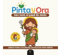 Pinta y Ora: San José | Libro católico para colorear y orar, estilo chibi kawaii, para niños y adultos | 40 frases de oración y más de 40 ... católicos para colorear para niños y adultos)