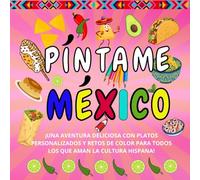Píntame México: ¡Una aventura deliciosa con platos personalizados y retos de color para todos los que aman la cultura hispana! (Coloring Your Life)