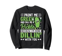 Píntame Verde y llámame pepinillo Porque he Terminado Dillin ' Sudadera