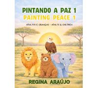 Pintando a Paz 1: Painting Peace 1 - 50 Animals to Color for Adults and Children