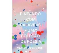 Pintando Com Palavras - Uma Coleção de Poesia Portuguese Edition