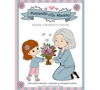 Pintando con mi abuela. Abuela, cuéntame tu historia: Libro para colorear, recordar y compartir juntas. (Pintando recuerdos de vida)
