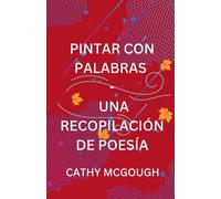 PINTAR CON PALABRAS - UNA RECOPILACIÓN DE POESÍA SPANISH EDITION