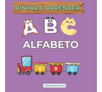 PINTAR E APRENDER, EDIÇÃO ALFABETO: O Meu Primeiro Alfabeto: Aprender as Letras de A a Z com Desenhos para Colorir e Treino de Escrita
