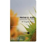 Pintar el alba (Antología 1991-2022) (POESIA)