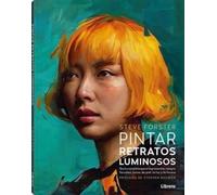 Pintar retratos luminosos: Guía completa para representar rasgos faciales, tonos de piel, la luz y la forma. (DIBUJAR Y PINTAR)