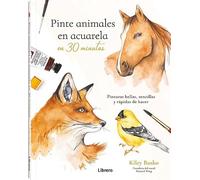 Pinte animales en acuarela en 30 minutos: Pinturas bellas, sencillas y rápidas de hacer. (DIBUJAR Y PINTAR)