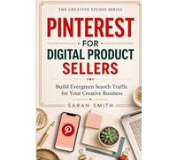 Pinterest for Digital Product Sellers: Build Evergreen Search Traffic for Your Creative Business (The Creative Studio Series)