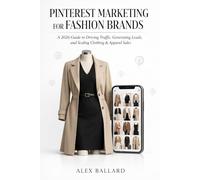 PINTEREST MARKETING FOR FASHION BRANDS: A 2026 Guide to Driving Traffic, Generating Leads, and Scaling Clothing & Apparel Sales
