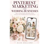Pinterest Marketing for Wedding Businesses: How to Attract Brides, Book More Clients, and Grow Your Wedding Brand Using Pinterest