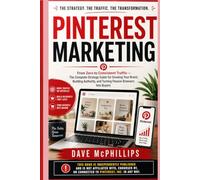 Pinterest Marketing: From Zero to Consistent Traffic --- The Complete Guide for Growing Your Brand, Building Authority, and Turning Passive Browsers Into Buyers