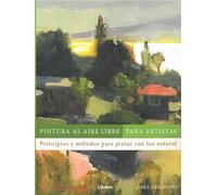 Pintura al aire libre para artistas: Principios y métodos para pintar con luz natural.