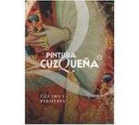 Pintura Cuzqueña. Centro Y Periferia