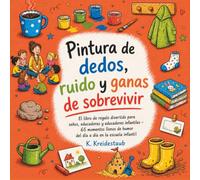 Pintura de dedos, ruido y ganas de sobrevivir: El libro de regalo divertido para seños y educadores infantiles - 65 momentos llenos de humor del día a ... al final del curso, despedida o cumpleaños