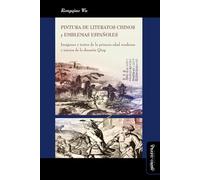 Pintura de literatos chinos y emblemas españoles: Imágenes y textos de la primera edad moderna e inicios de la dinastía Qing: 30 (Ideas en debate)