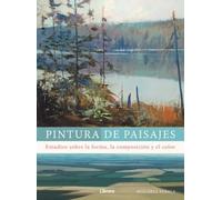 PINTURA DE PAISAJES: ESTUDIOS SOBRE LA FORMA, LA COMPOSICION Y EL COLOR (DIBUJAR Y PINTAR)