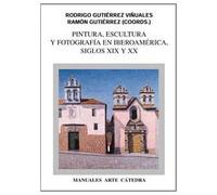 Pintura, escultura y fotografía en Iberoamérica. Siglos XIX y XX (SIN COLECCION)