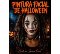 Pintura Facial de Halloween: 30 diseños de maquillaje artístico paso a paso para principiantes - ideas fáciles para fiestas, disfraces, carnaval y Día de Muertos