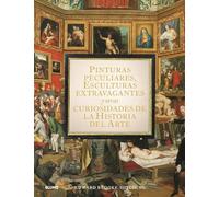 Pinturas peculiares, esculturas extravagantes y otras curiosidades de la historia del arte
