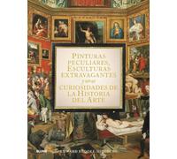 Pinturas peculiares, esculturas extravagantes y otras curiosidades de la historia del arte | Edward Brooke-hitching